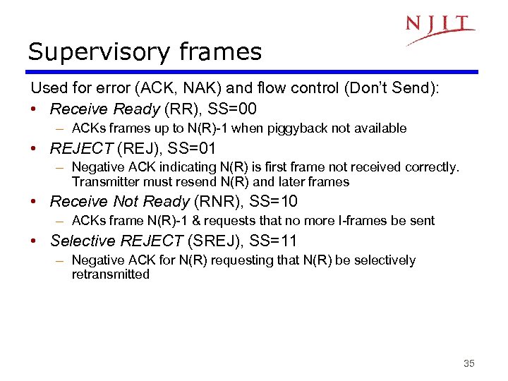 Supervisory frames Used for error (ACK, NAK) and flow control (Don’t Send): • Receive