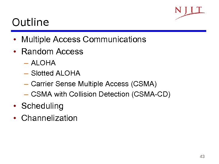 Outline • Multiple Access Communications • Random Access – – ALOHA Slotted ALOHA Carrier