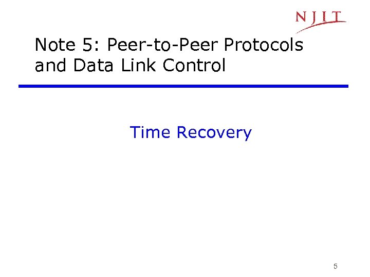 Note 5: Peer-to-Peer Protocols and Data Link Control Time Recovery 5 