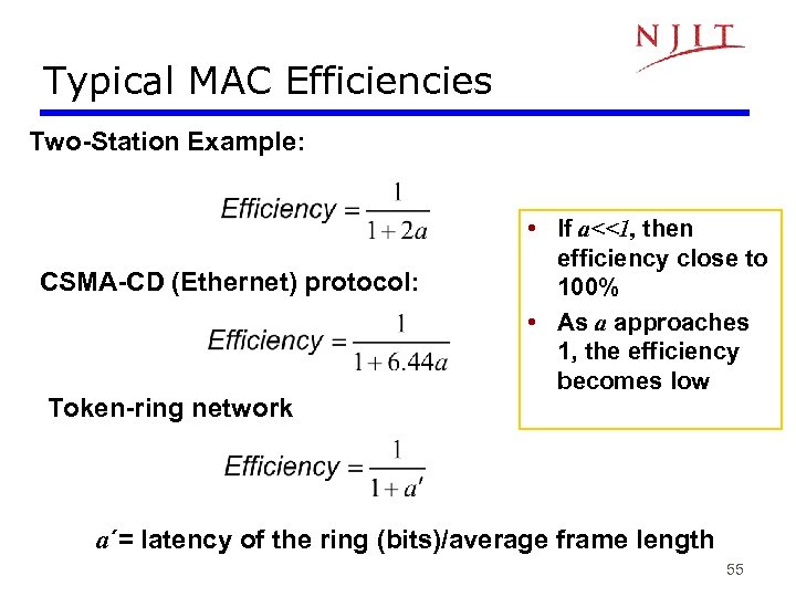 Typical MAC Efficiencies Two-Station Example: CSMA-CD (Ethernet) protocol: Token-ring network • If a<<1, then