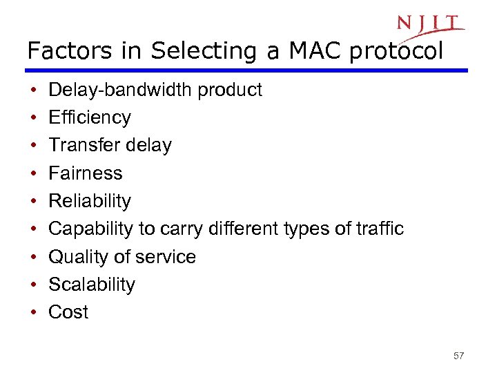 Factors in Selecting a MAC protocol • • • Delay-bandwidth product Efficiency Transfer delay