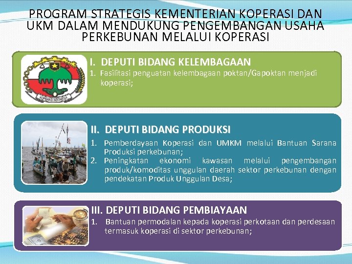 PROGRAM STRATEGIS KEMENTERIAN KOPERASI DAN UKM DALAM MENDUKUNG PENGEMBANGAN USAHA PERKEBUNAN MELALUI KOPERASI I.