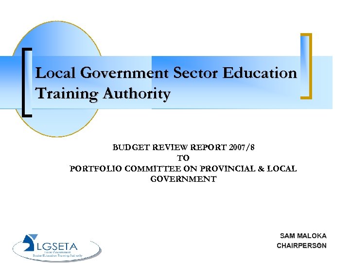 Local Government Sector Education Training Authority BUDGET REVIEW REPORT 2007/8 TO PORTFOLIO COMMITTEE ON