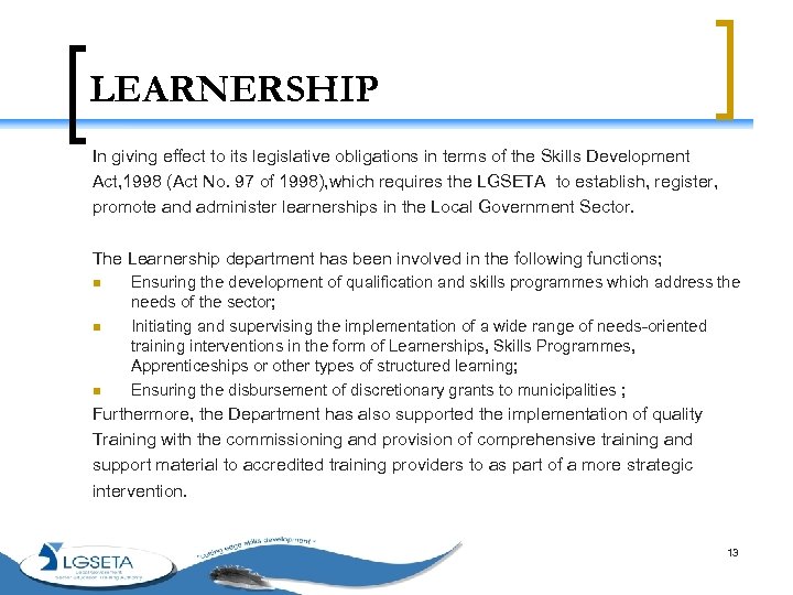 LEARNERSHIP In giving effect to its legislative obligations in terms of the Skills Development