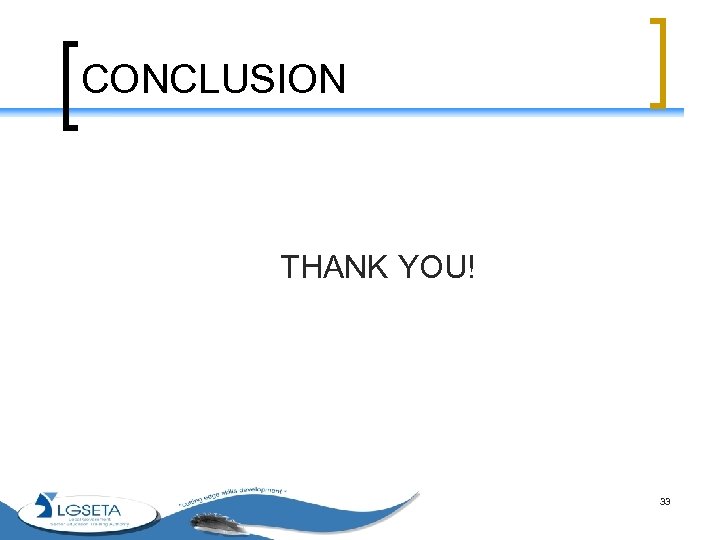 CONCLUSION THANK YOU! 33 