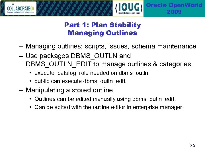Oracle Open. World 2009 Part 1: Plan Stability Managing Outlines – Managing outlines: scripts,