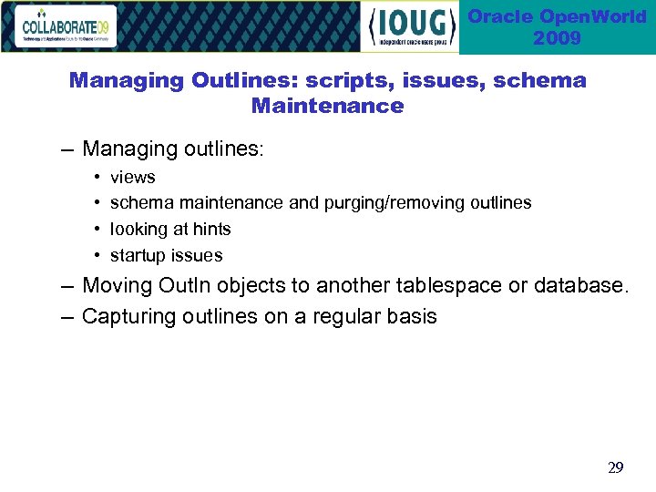 Oracle Open. World 2009 Managing Outlines: scripts, issues, schema Maintenance – Managing outlines: •