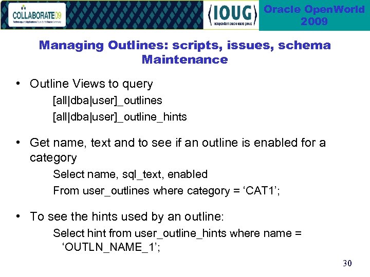 Oracle Open. World 2009 Managing Outlines: scripts, issues, schema Maintenance • Outline Views to
