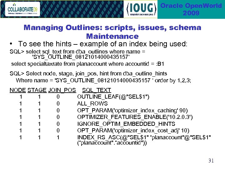 Oracle Open. World 2009 Managing Outlines: scripts, issues, schema Maintenance • To see the
