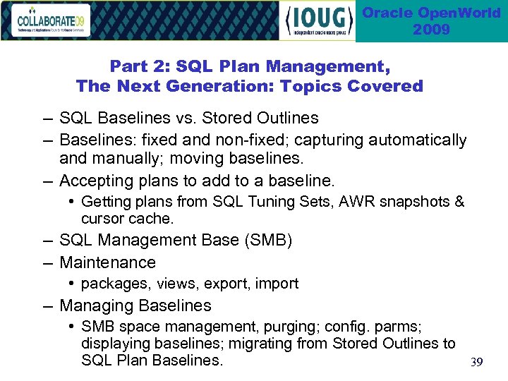 Oracle Open. World 2009 Part 2: SQL Plan Management, The Next Generation: Topics Covered