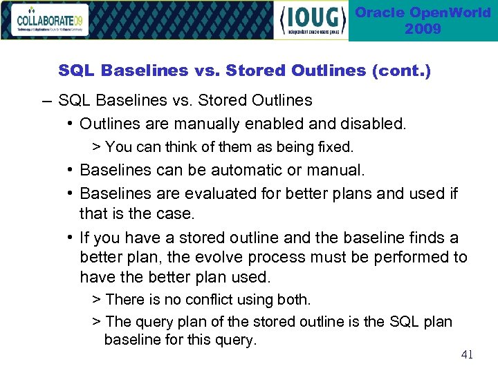 Oracle Open. World 2009 SQL Baselines vs. Stored Outlines (cont. ) – SQL Baselines