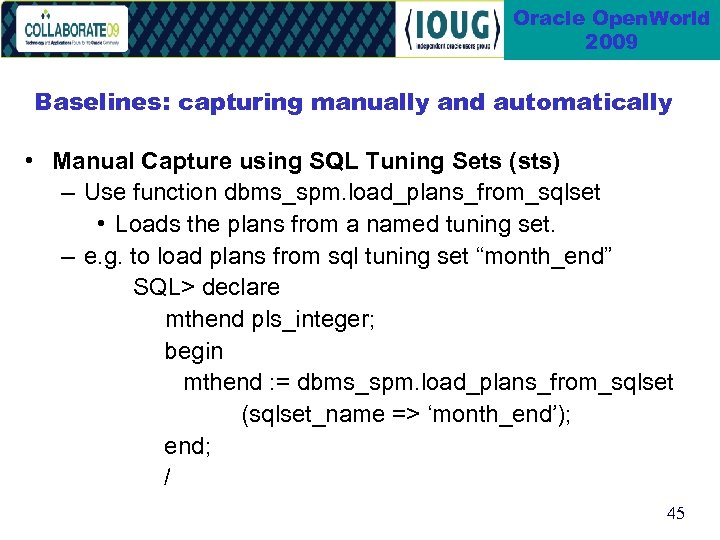 Oracle Open. World 2009 Baselines: capturing manually and automatically • Manual Capture using SQL
