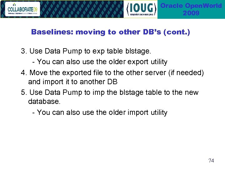 Oracle Open. World 2009 Baselines: moving to other DB’s (cont. ) 3. Use Data