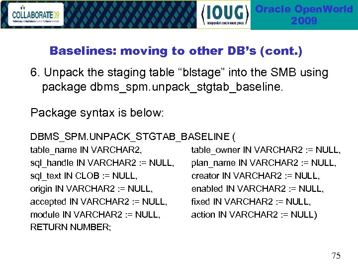 Oracle Open. World 2009 Baselines: moving to other DB’s (cont. ) 6. Unpack the