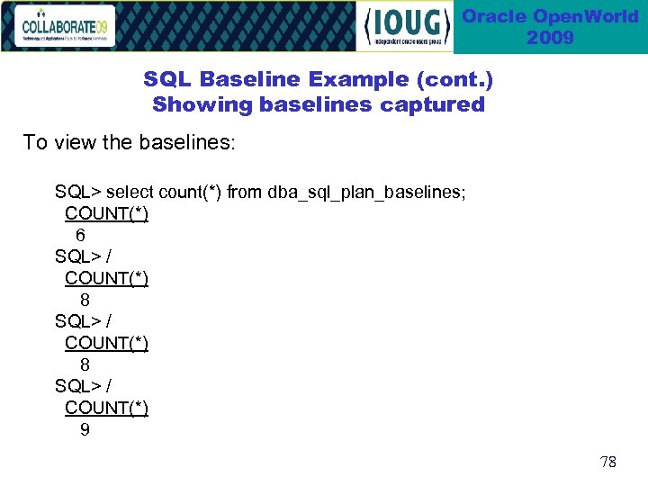 Oracle Open. World 2009 SQL Baseline Example (cont. ) Showing baselines captured To view