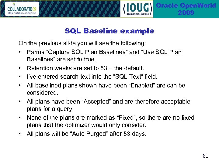 Oracle Open. World 2009 SQL Baseline example On the previous slide you will see