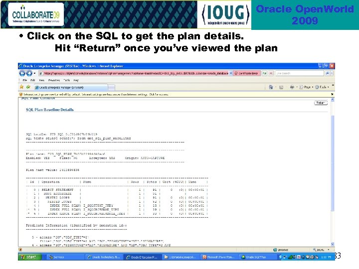 Oracle Open. World 2009 • Click on the SQL to get the plan details.