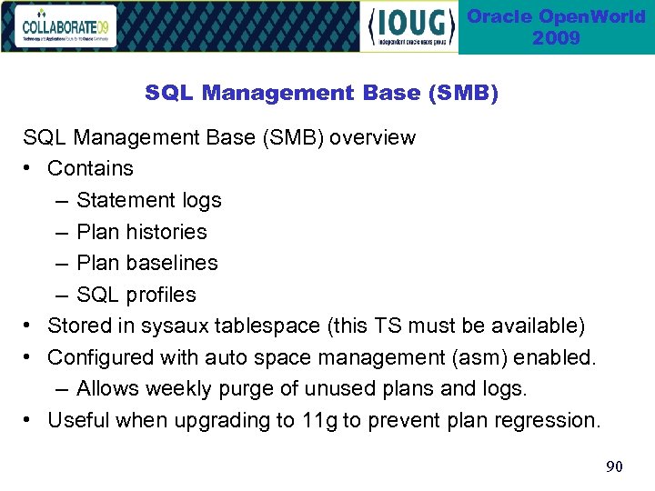 Oracle Open. World 2009 SQL Management Base (SMB) overview • Contains – Statement logs