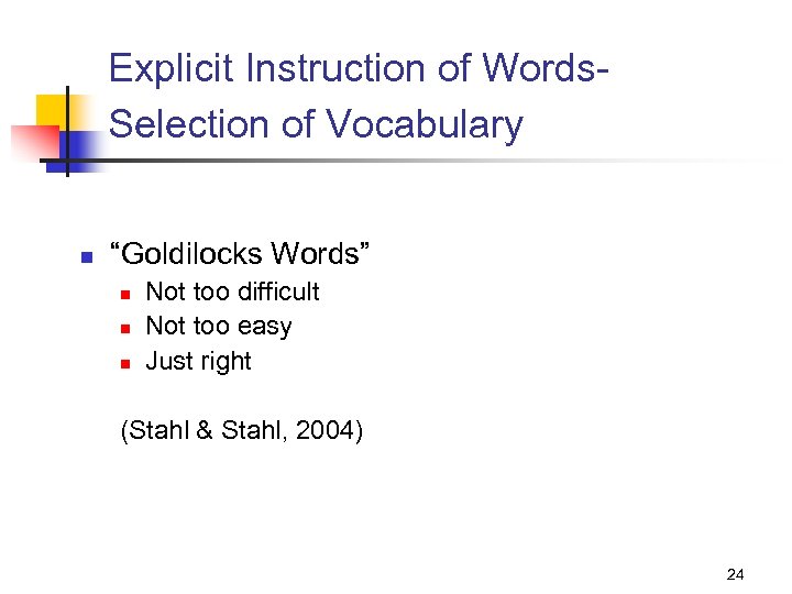 Explicit Instruction of Words. Selection of Vocabulary n “Goldilocks Words” n n n Not