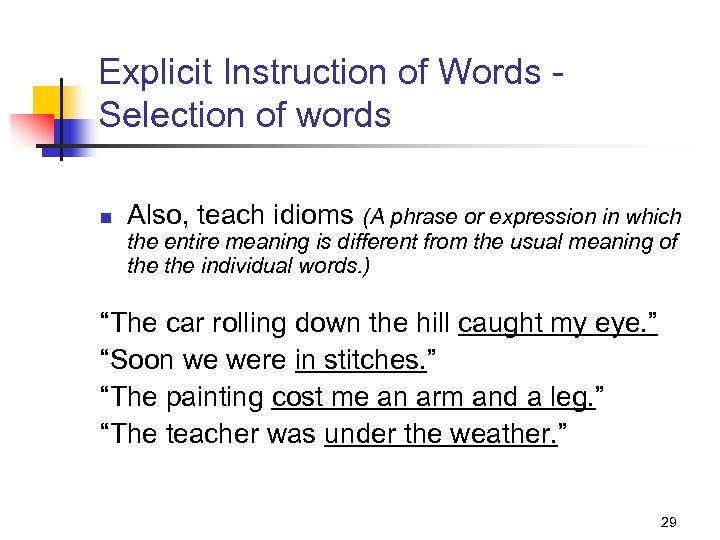 Explicit Instruction of Words Selection of words n Also, teach idioms (A phrase or