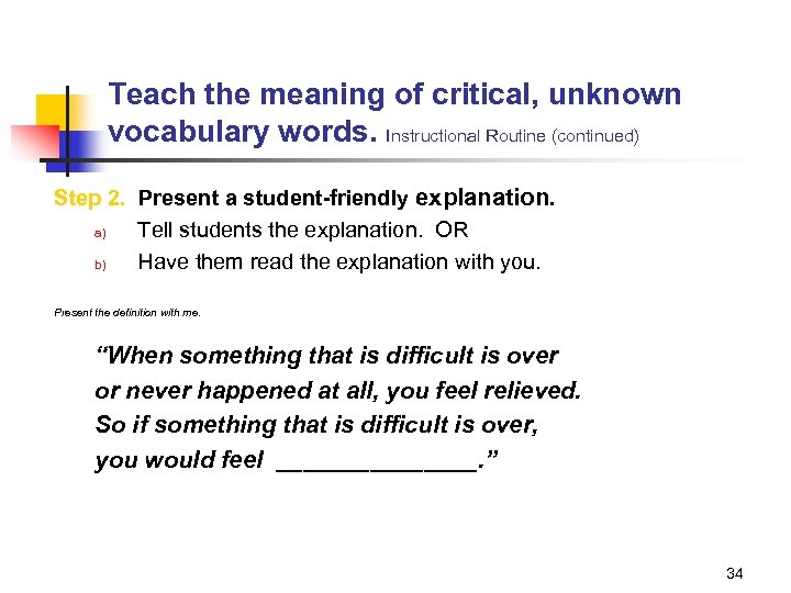Teach the meaning of critical, unknown vocabulary words. Instructional Routine (continued) Step 2. Present