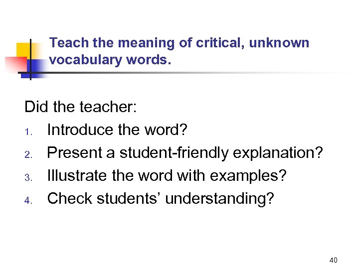 Teach the meaning of critical, unknown vocabulary words. Did the teacher: 1. Introduce the