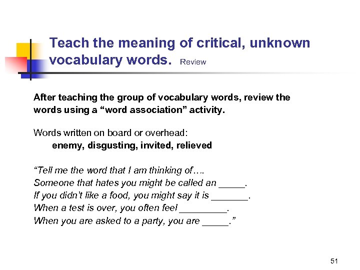 Teach the meaning of critical, unknown vocabulary words. Review After teaching the group of