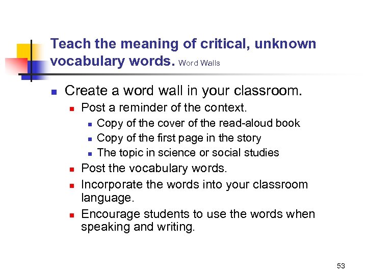 Teach the meaning of critical, unknown vocabulary words. Word Walls n Create a word