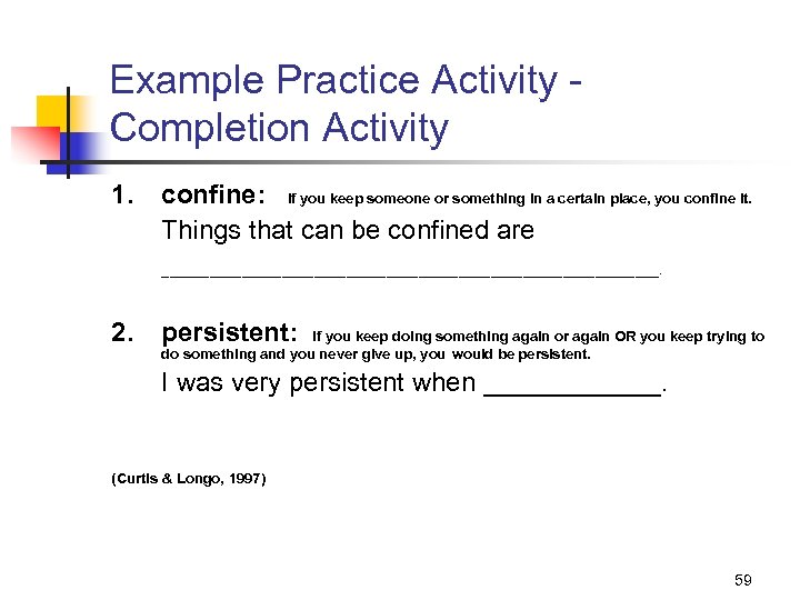 Example Practice Activity Completion Activity 1. confine: If you keep someone or something in