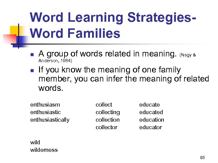 Word Learning Strategies. Word Families n A group of words related in meaning. (Nagy