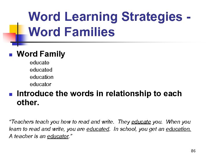Word Learning Strategies Word Families n Word Family educated education educator n Introduce the