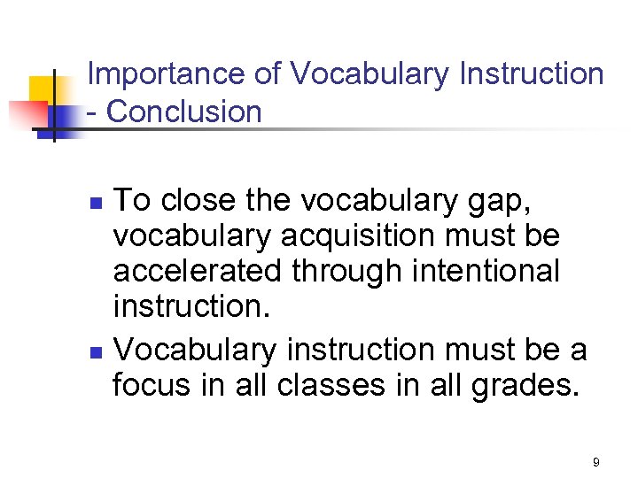 Importance of Vocabulary Instruction - Conclusion To close the vocabulary gap, vocabulary acquisition must
