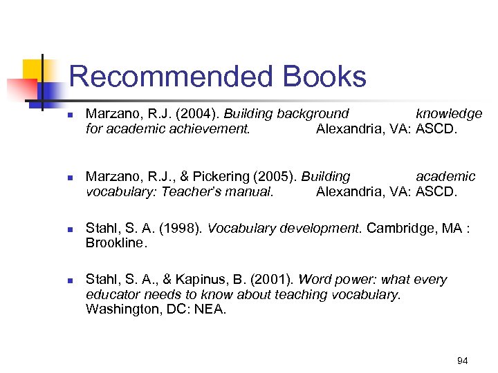 Recommended Books n n Marzano, R. J. (2004). Building background knowledge for academic achievement.