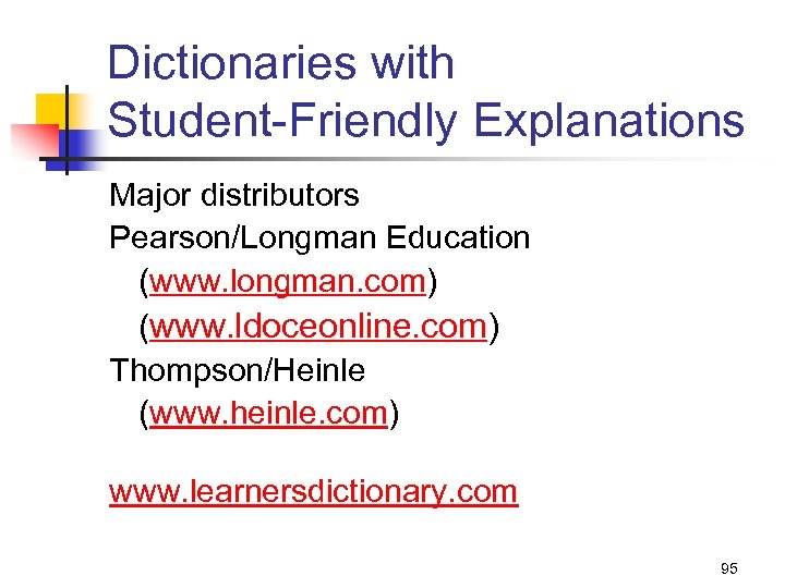 Dictionaries with Student-Friendly Explanations Major distributors Pearson/Longman Education (www. longman. com) (www. ldoceonline. com)