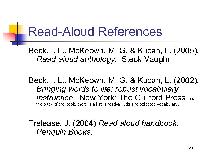Read-Aloud References Beck, I. L. , Mc. Keown, M. G. & Kucan, L. (2005).