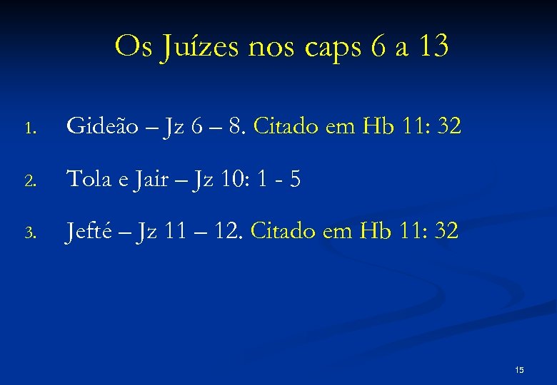 Os Juízes nos caps 6 a 13 1. Gideão – Jz 6 – 8.