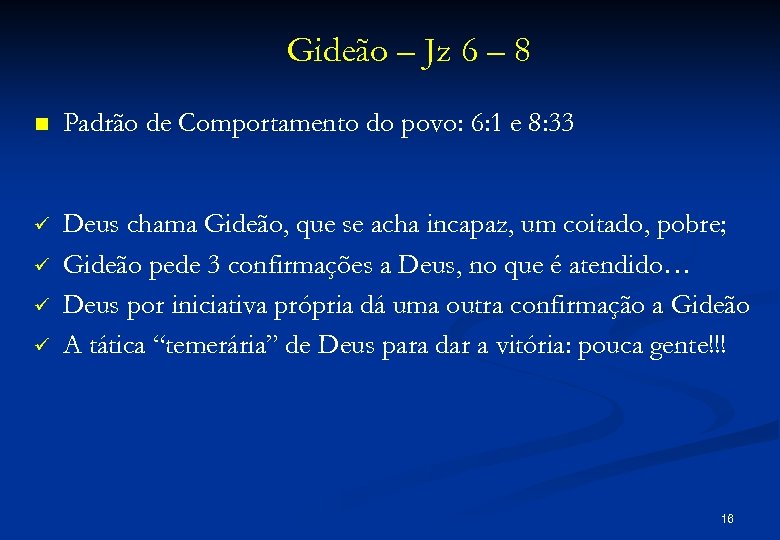 Gideão – Jz 6 – 8 n Padrão de Comportamento do povo: 6: 1
