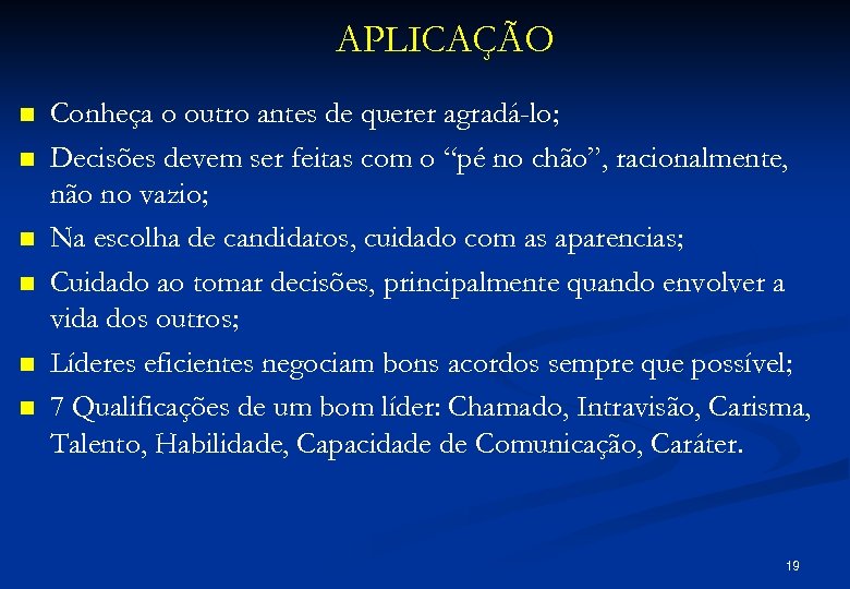 APLICAÇÃO n n n Conheça o outro antes de querer agradá-lo; Decisões devem ser