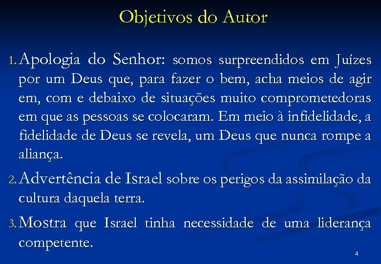 Objetivos do Autor 1. Apologia do Senhor: somos surpreendidos em Juízes por um Deus