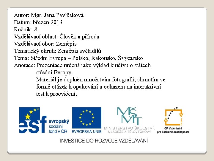 Autor: Mgr. Jana Pavlůsková Datum: březen 2013 Ročník: 8. Vzdělávací oblast: Člověk a příroda