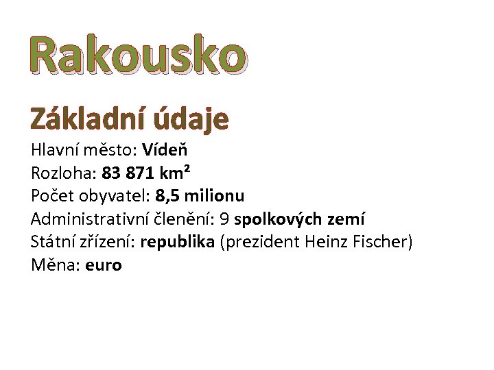 Rakousko Základní údaje Hlavní město: Vídeň Rozloha: 83 871 km² Počet obyvatel: 8, 5