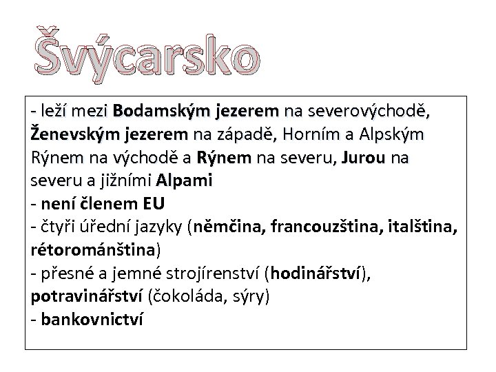 Švýcarsko - leží mezi Bodamským jezerem na severovýchodě, Ženevským jezerem na západě, Horním a