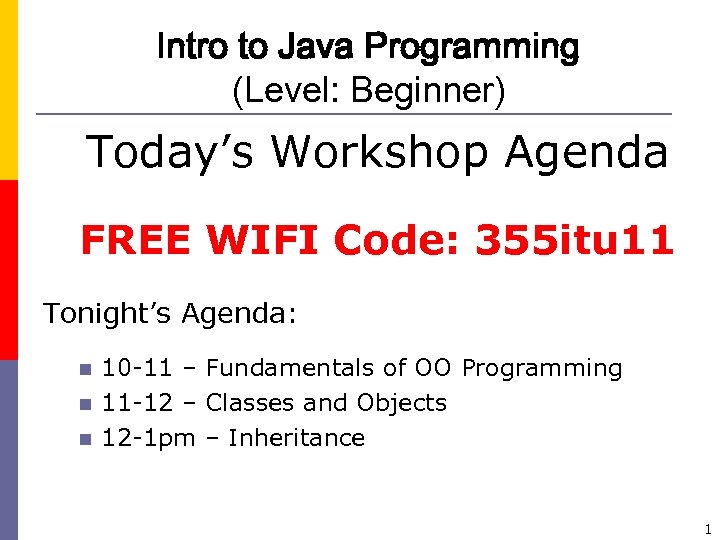 Intro to Java Programming (Level: Beginner) Today’s Workshop Agenda FREE WIFI Code: 355 itu
