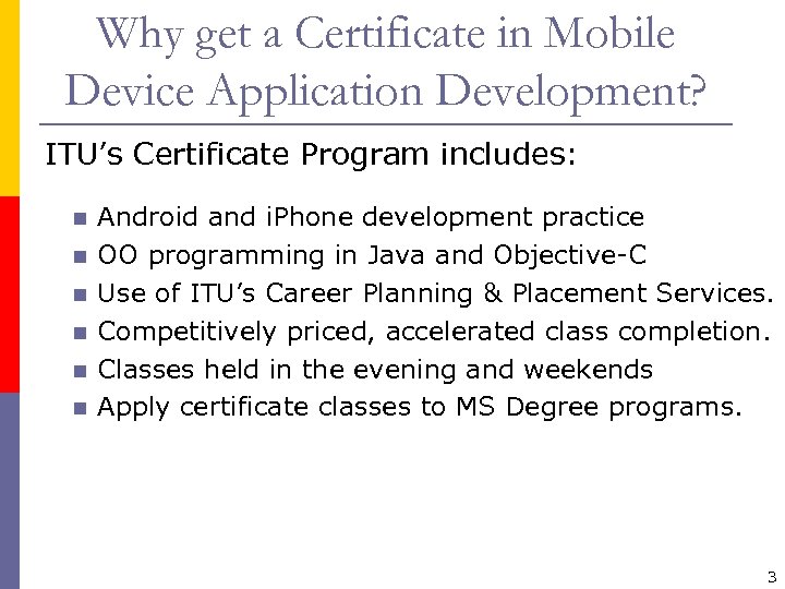 Why get a Certificate in Mobile Device Application Development? ITU’s Certificate Program includes: Android