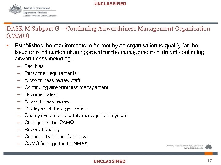 UNCLASSIFIED DASR M Subpart G – Continuing Airworthiness Management Organisation (CAMO) • Establishes the