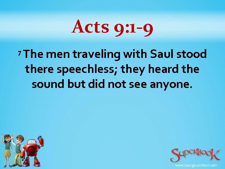 Acts 9: 1 -9 7 The men traveling with Saul stood there speechless; they