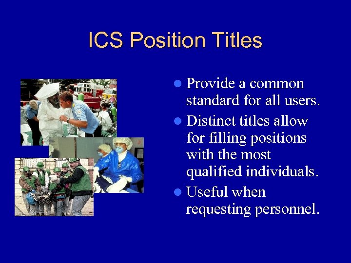 ICS Position Titles l Provide a common standard for all users. l Distinct titles