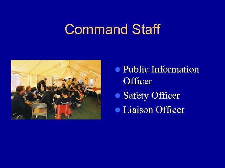 Command Staff l Public Information Officer l Safety Officer l Liaison Officer 