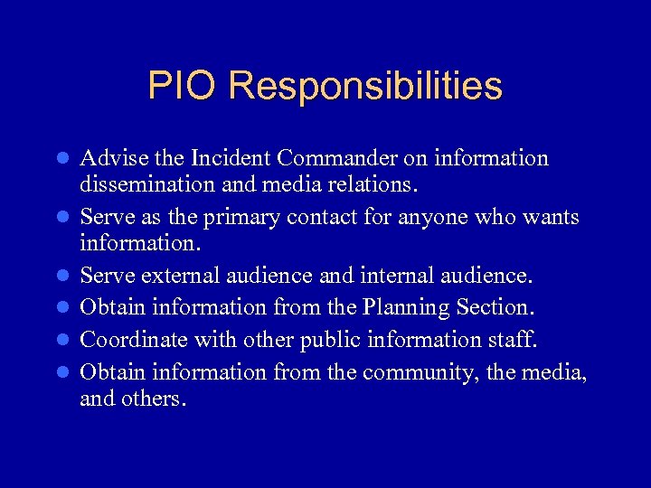 PIO Responsibilities l l l Advise the Incident Commander on information dissemination and media