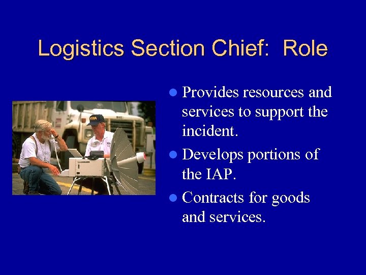 Logistics Section Chief: Role l Provides resources and services to support the incident. l